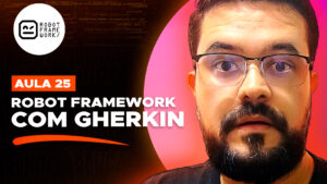 Logo do Robot Framework no canto superior esquerdo. Texto abaixo dizendo "Aula 25: Robot Framework com Gherkin". Foto do Cleyton a direita com feição assustada.