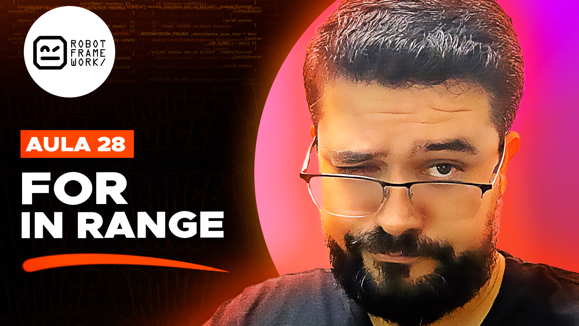 Imagem promocional da Aula 28 sobre Robot Framework, com foco no uso do comando "For in Range". À esquerda, o título em destaque com tipografia grande e em branco sobre fundo preto e laranja, acompanhado do logotipo do Robot Framework no topo. O design utiliza elementos de programação e cores vibrantes, como laranja e rosa, para transmitir um visual moderno e tecnológico, reforçando o tema de automação de testes.